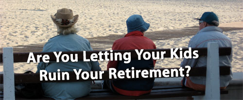 Don't Let Kids Ruin Your Retirement